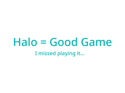 So, I started playing Halo again...