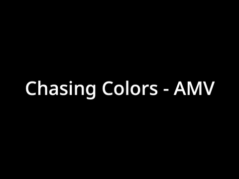 Chasing Colors AMV »» Triple A. Contest (WIP)