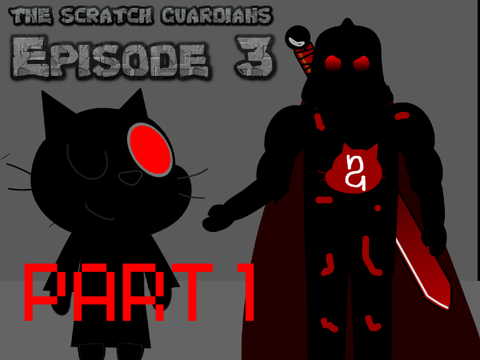 The Scratch Guardians Episode 3 (PART 1)