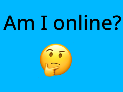Am I online? 