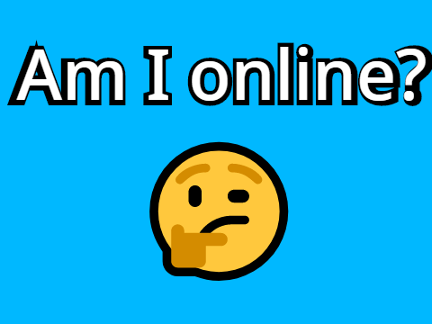 Am I online? 