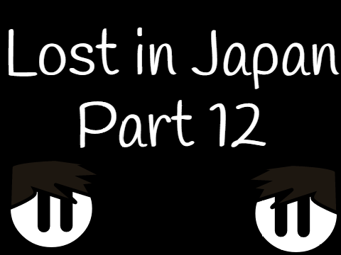 Lost in Japan ll Part 12
