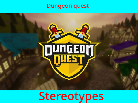 Dungeon quest stereotypes