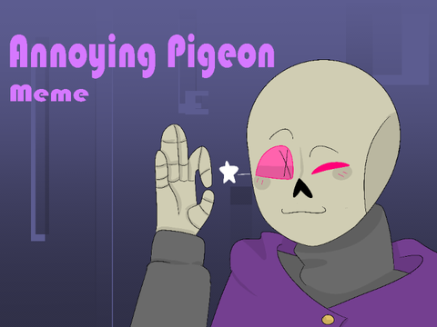 Annoying Pigeon meme || UT AM Meme -broken-