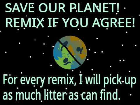 Help save our planet!! Remix if you agree!  remix remix remix