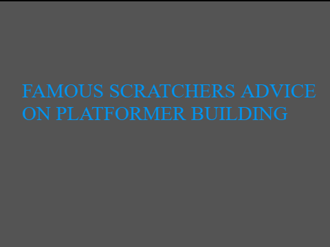Famous scratchers advice on platformers