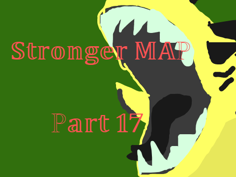 STRONGER MAP || Part 17