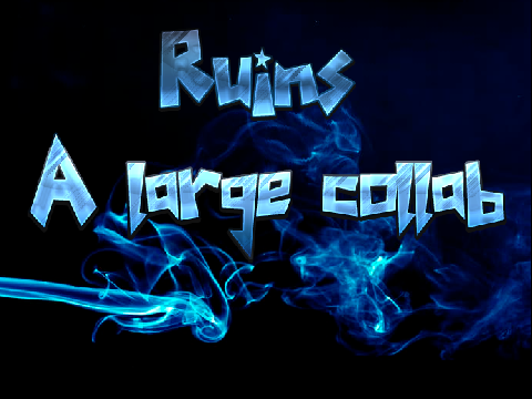 Ruins - A Large Collab Song