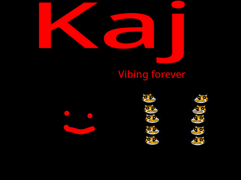 Kaj vibing (forever)