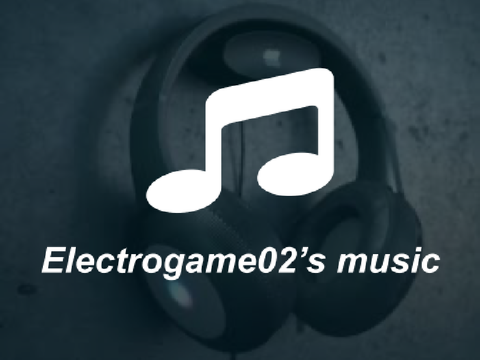 Electrogame02’s Music