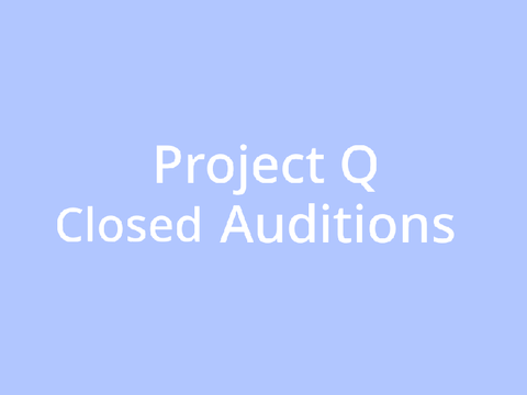 (Closed Auditions) Project Q Ep.1