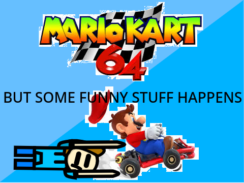Mario Kart, but some funny stuff happens