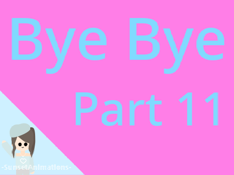 *+.'Bye Bye || 11'.+*