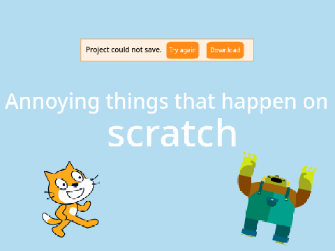 Annoying Things That Happen On Scratch