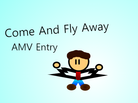 Come And Fly Away | AMV Entry