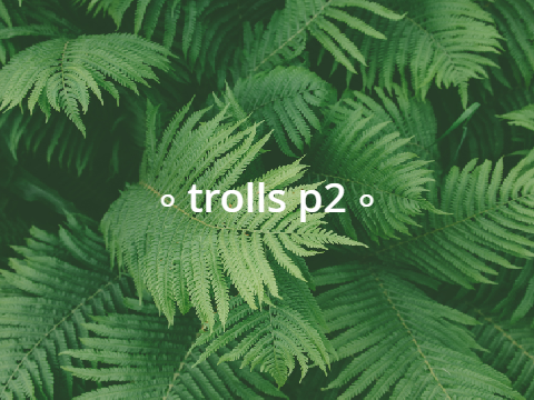 Trolls just wanna have fun MAP Part 2