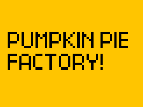 Pumpkin Pie Factory!