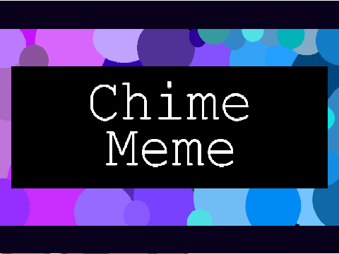 Chime|| Animated Meme|| 300+