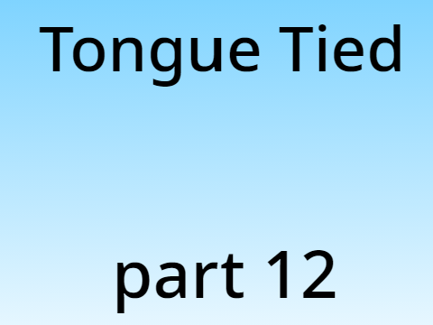 Tongue Tied Part 12 #MAP #Part #All 
