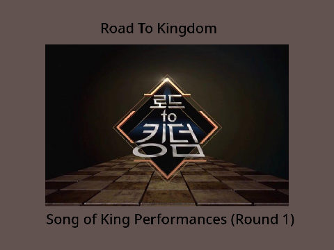 Road to Kingdom Song of King Performances
