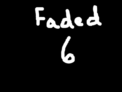 Faded || part 6