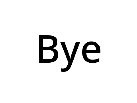 Bye