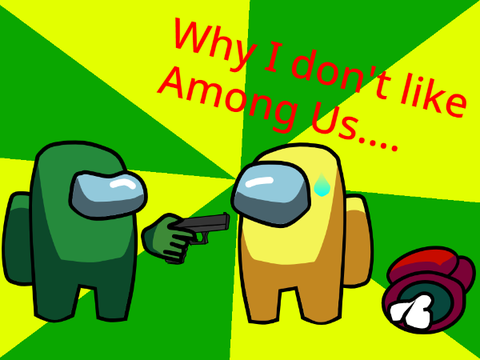 Why I Don't Like Among Us