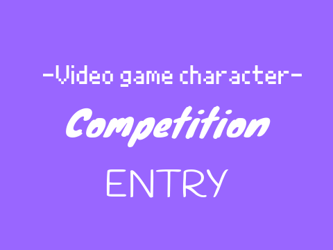 -My Video Game Character Competition Entry-