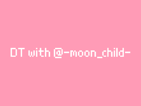 ♡ dt with @-moon_child- ♡