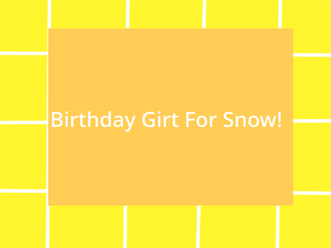 Birthday Gift for Snow! 