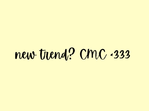 New trend? CMC! <3