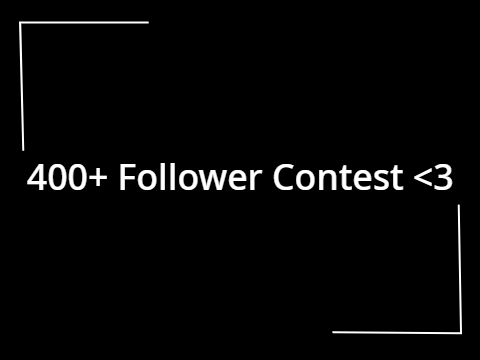 400+ Follower Contest <3