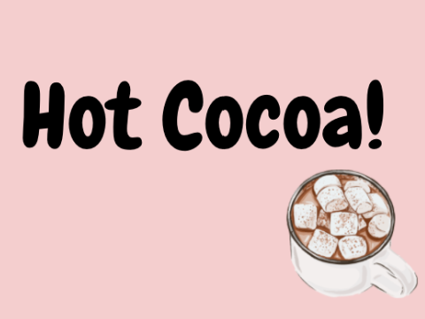 Hot Cocoa!