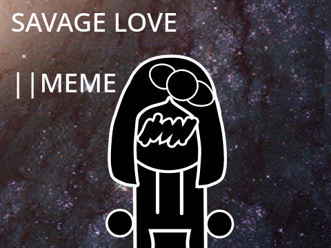 Savage Love || Meme #Music remix