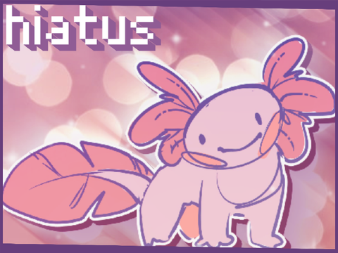 temporary hiatus ✨