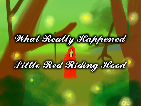 [CLOSED] What Really Happened/Little Red Riding Hood