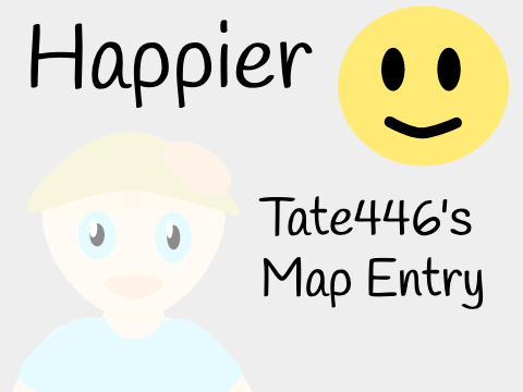 | Happier | Tate446's MAP Entry |