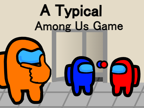 A Typical Among Us Game