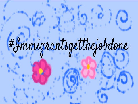 Immigrantsgetthejobdone