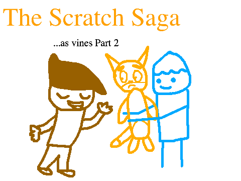 The Scratch Saga as Vines pt.2