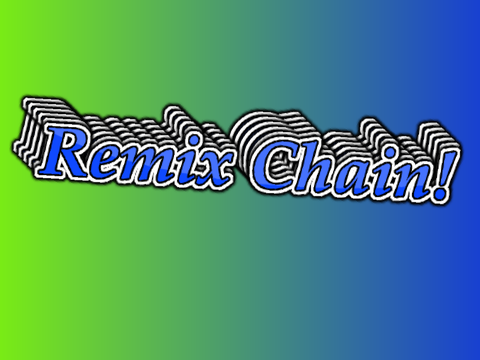 Remix Chain! remix remix remix remix remix remix
