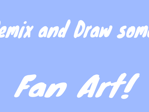 Remix this and make Fan Art!