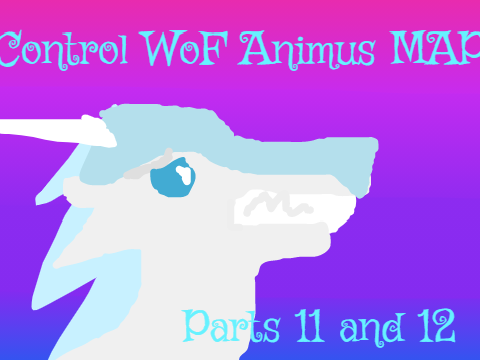 Control~WoF Animus MAP parts 11&12