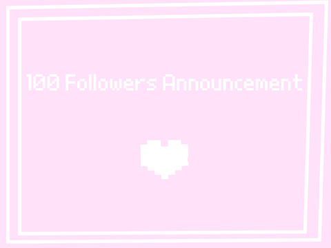 100 Followers Announcement