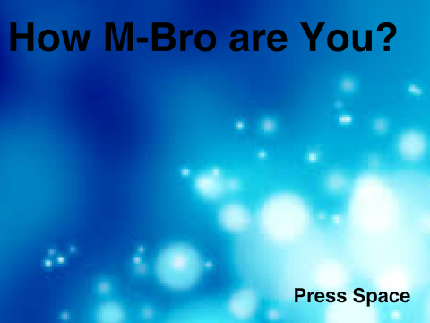 How M-Bro are You?