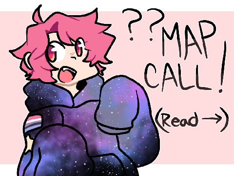 ?? Map Call! (Please Read!)