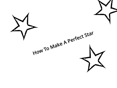 How To Make A Perfect Star