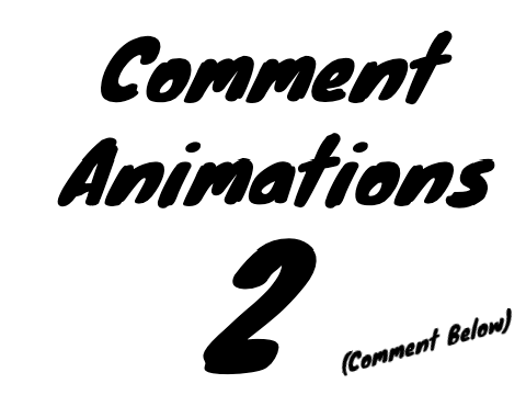 Comment Animations 2 (comment below)