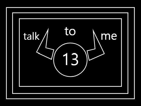 talk to me || 13