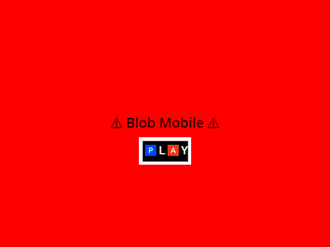 ⚠ Blob ⚠ Mobile ⚠